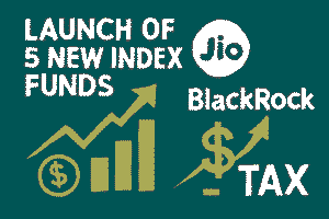 JioBlackRock lunch 5 new Index Funds